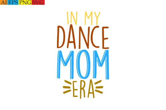 In My Dance Mom Era: Graphics & T-Shirt Designs