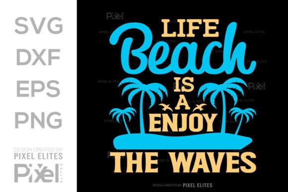 Life Is a Beach SVG: Graphics for T-Shirt Designs