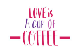 Love is a Cup of Coffee: Graphics for Crafts & Creative Brands