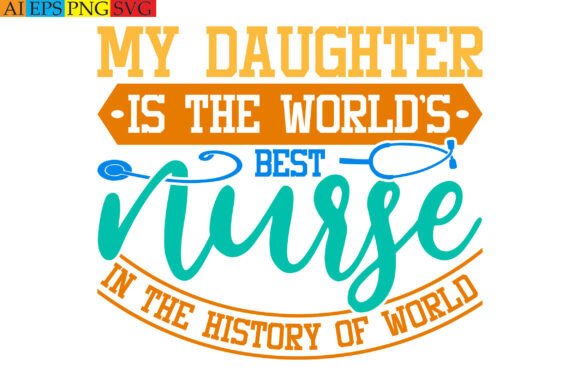 My Daughter Is the World’s Best Nurse Graphics