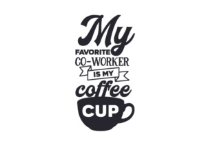 My Favorite Co-worker is My Coffee Cup: Crafts & Coffee