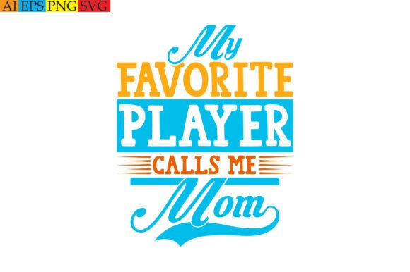 My Favorite Player Calls Me Mom Graphics & T-Shirt Designs
