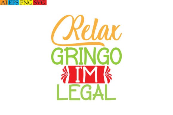 Relax Gringo I'm Legal: Graphics & T-Shirt Designs