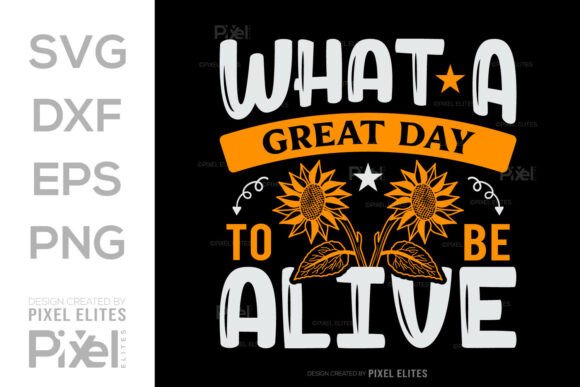 What a Great Day to Be Alive SVG Graphics for T-Shirt Designs